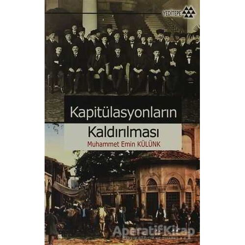 Kapitülasyonların Kaldırılması - Muhammet Emin Külünk - Yeditepe Yayınevi
