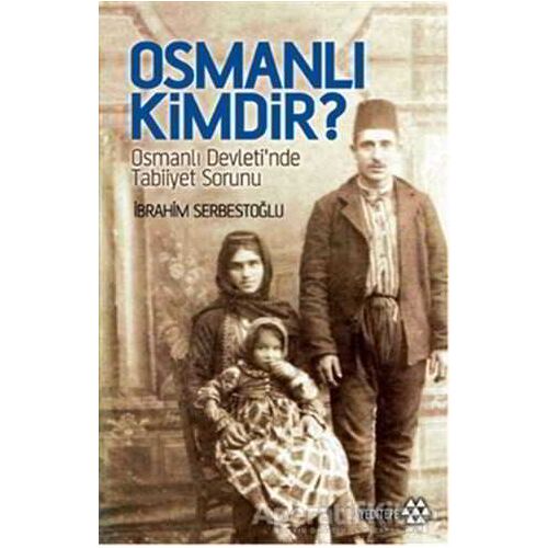 Osmanlı Kimdir? - İbrahim Serbestoğlu - Yeditepe Yayınevi