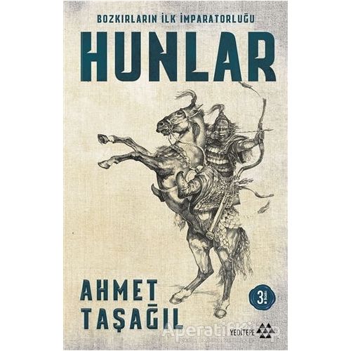 Bozkırların İlk İmparatorluğu Hunlar - Ahmet Taşağıl - Yeditepe Yayınevi