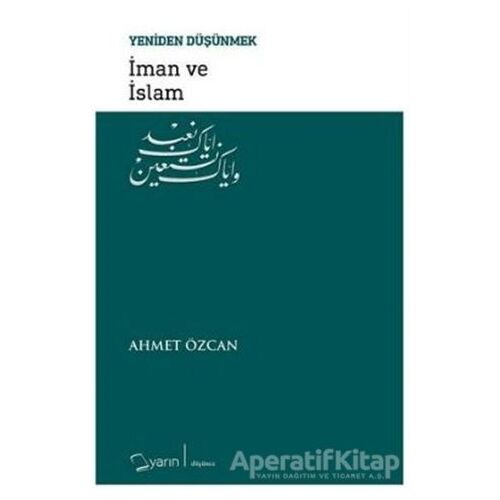 İman ve İslam - Yeniden Düşünmek - Ahmet Özcan - Yarın Yayınları