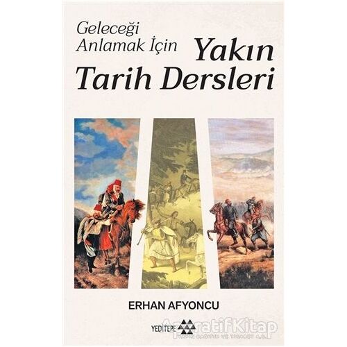 Geleceği Anlamak İçin Yakın Tarih Dersleri - Erhan Afyoncu - Yeditepe Yayınevi