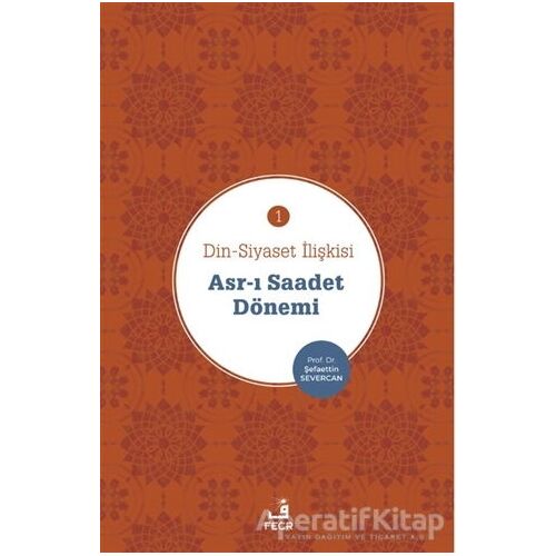 Asr-ı Saadet Dönemi - Din-Siyaset İlişkisi 1 - Şefaettin Severcan - Fecr Yayınları