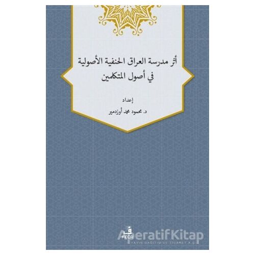 Eseru Medreseti’l-Iraki’l-Hanefiyye’l-Usuliyye fi Usuli’l-Mütekellimin