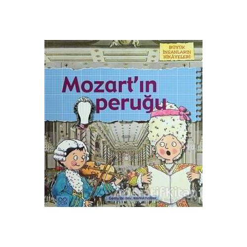 Büyük İnsanların Hikayeleri - Mozart’ın Peruğu - Gerry Bailey - 1001 Çiçek Kitaplar