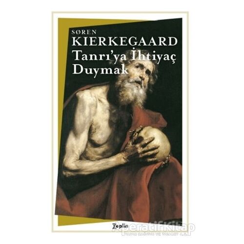 Tanrı’ya İhtiyaç Duymak ( Kısaltılmış Metin ) - Soren Kierkegaard - Zeplin Kitap