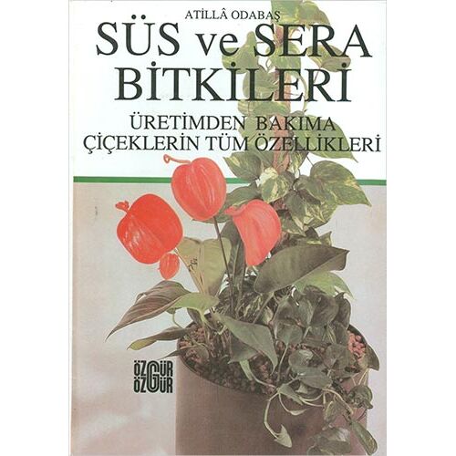 Süs ve Sera Bitkileri - Atilla Odabaş - Özgür Yayınları