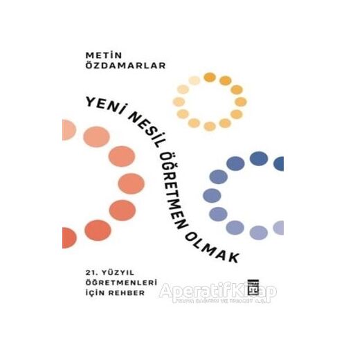 Yeni Nesil Öğretmen Olmak - Metin Özdamarlar - Timaş Yayınları