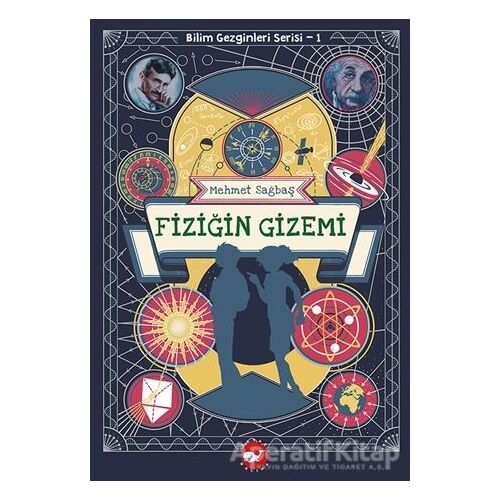 Fiziğin Gizemi - Bilim Gezginleri Serisi 1 - Mehmet Sağbaş - Beyaz Balina Yayınları