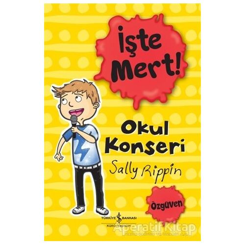 İşte Mert! - Okul Konseri - Sally Rippin - İş Bankası Kültür Yayınları