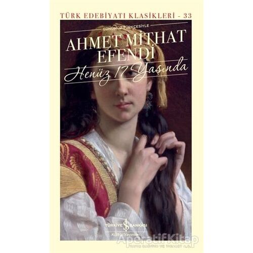 Henüz 17 Yaşında - Ahmet Mithat Efendi - İş Bankası Kültür Yayınları