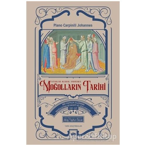 Moğolların Tarihi - Tatarlar Olarak Andığımız - Plano Carpinili Johannes - Ötüken Neşriyat