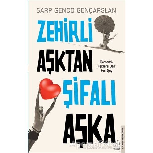 Zehirli Aşktan Şifalı Aşka - Sarp Genco Gençarslan - Destek Yayınları