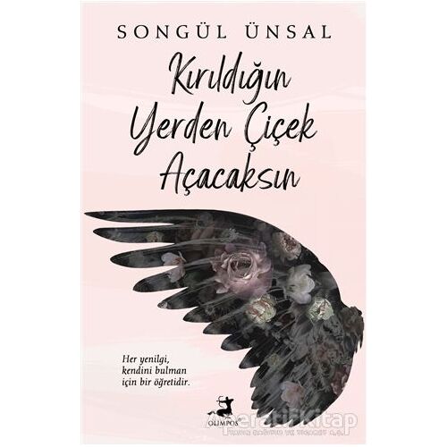 Kırıldığın Yerden Çiçek Açacaksın - Songül Ünsal - Olimpos Yayınları