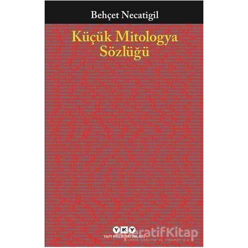 Küçük Mitologya Sözlüğü - Behçet Necatigil - Yapı Kredi Yayınları