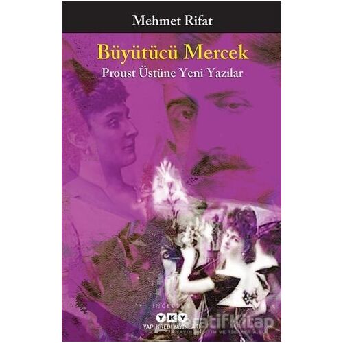 Büyütücü Mercek - Proust Üstüne Yeni Yazılar - Mehmet Rifat - Yapı Kredi Yayınları