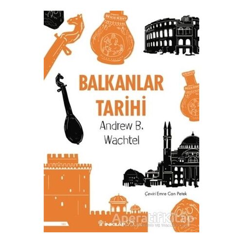 Balkanlar Tarihi - Andrew Baruch Wachtel - İnkılap Kitabevi