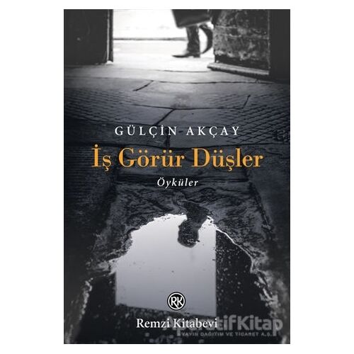 İş Görür Düşler - Gülçin Akçay - Remzi Kitabevi