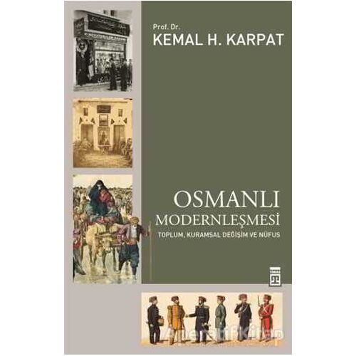 Osmanlı Modernleşmesi - Kemal H. Karpat - Timaş Yayınları
