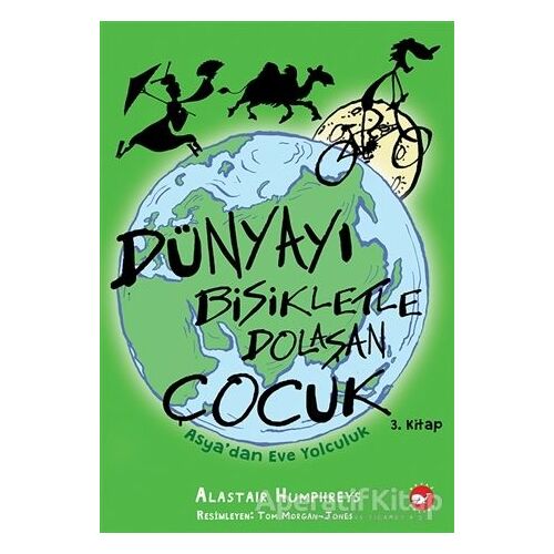 Dünyayı Bisikletle Dolaşan Çocuk 3. Kitap - Asya’dan Eve Yolculuk