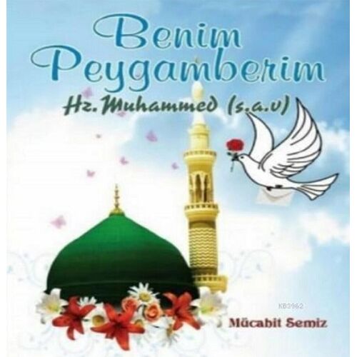 Benim Peygamberim Hz. Muhammet (S.A.V) - Mücahit Semiz - Gülbey Yayınları