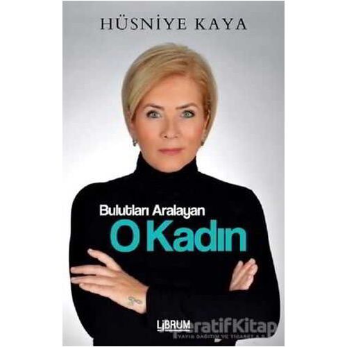 Bulutları Aralayan O Kadın - Hüsniye Kaya - Librum Kitap