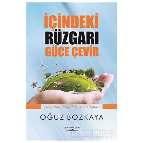 İçindeki Rüzgarı Güce Çevir - Oğuz Bozkaya - Sokak Kitapları Yayınları