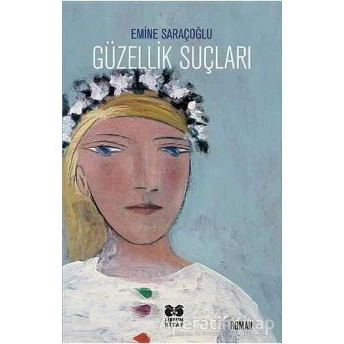 Güzellik Suçları - Emine Saraçoğlu - Librum Kitap