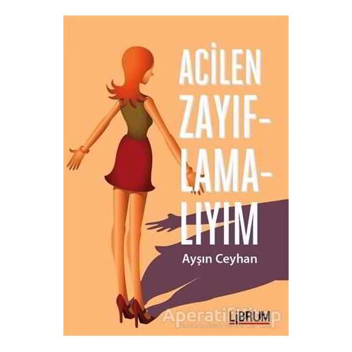 Acilen Zayıflamalıyım - Ayşın Ceyhan - Librum Kitap