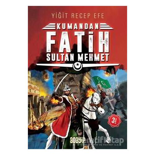 Fatih Sultan Mehmet: Kumandan 1 - Yiğit Recep Efe - Acayip Kitaplar