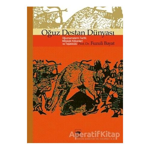 Oğuz Destan Dünyası - Fuzuli Bayat - Ötüken Neşriyat