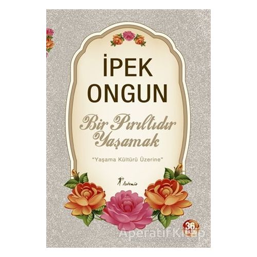 Bir Pırıltıdır Yaşamak - İpek Ongun - Artemis Yayınları