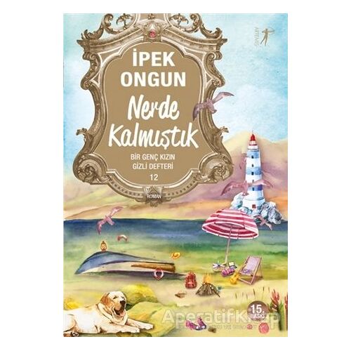 Nerde Kalmıştık - Bir Genç Kızın Gizli Defteri 12 - İpek Ongun - Artemis Yayınları