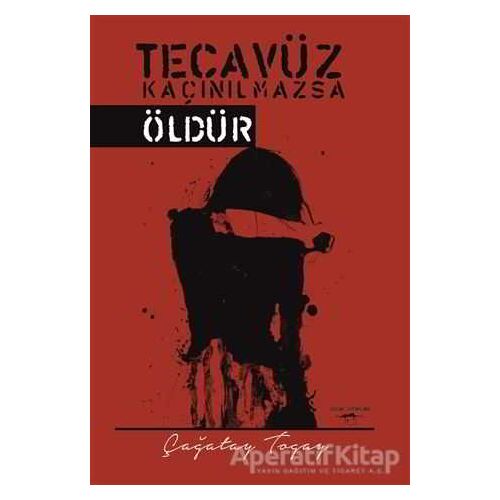 Tecavüz Kaçınılmazsa Öldür - Çağatay Togay - Sokak Kitapları Yayınları