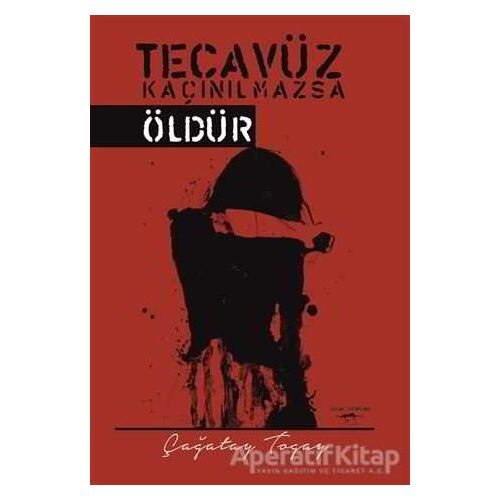 Tecavüz Kaçınılmazsa Öldür - Çağatay Togay - Sokak Kitapları Yayınları