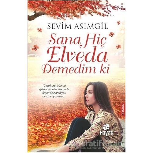 Sana Hiç Elveda Demedim ki - Sevim Asımgil - Hayat Yayınları