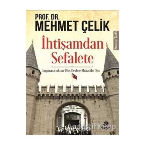 İhtişamdan Sefalete - Mehmet Çelik - Hayat Yayınları