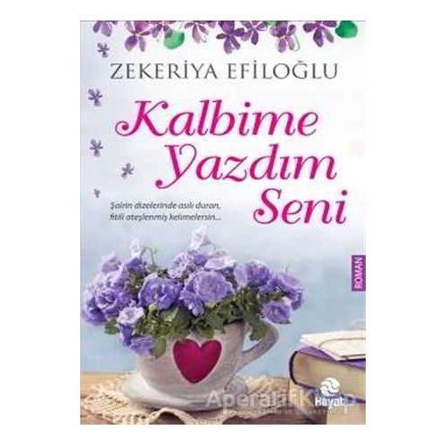 Kalbime Yazdım Seni - Zekeriya Efiloğlu - Hayat Yayınları