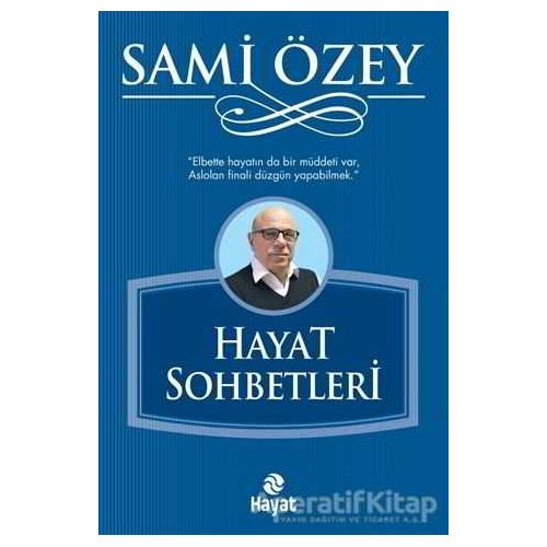 Hayat Sohbetleri - Sami Özey - Hayat Yayınları