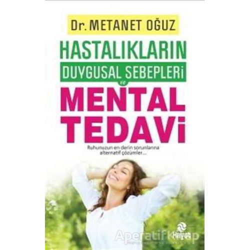 Hastalıkların Duygusal Sebepleri - Mental Tedavi - Metanet Oğuz - Hayat Yayınları