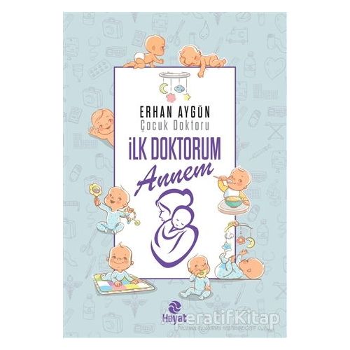 İlk Doktorum Annem - Erhan Aygün - Hayat Yayınları