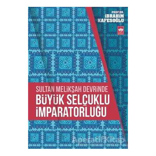 Sultan Melikşah Devrinde Büyük Selçuklu İmparatorluğu - İbrahim Kafesoğlu - Ötüken Neşriyat