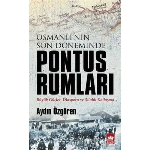 Osmanlının Son Döneminde Pontus Rumları - Aydın Özgören - Ötüken Neşriyat