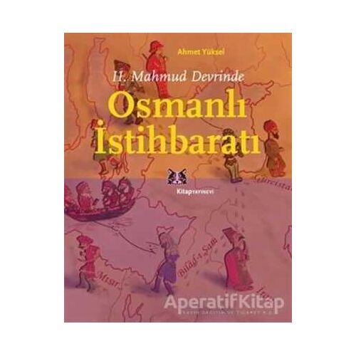 2. Mahmud Devrinde Osmanlı İstihbaratı - Ahmet Yüksel - Kitap Yayınevi