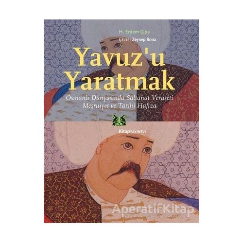 Yavuz’u Yaratmak - H. Erdem Çıpa - Kitap Yayınevi