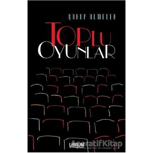 Toplu Oyunlar - Yakup Almelek - Librum Kitap