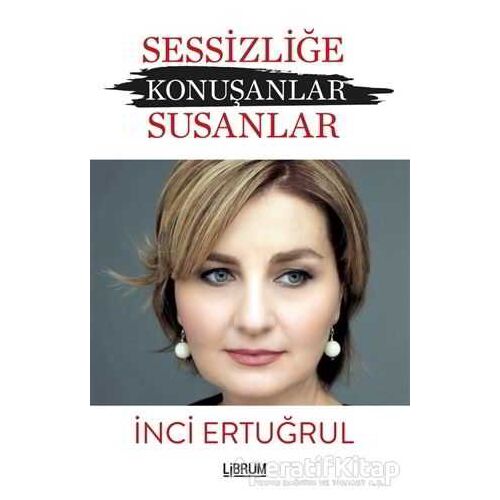 Sessizliğe Konuşanlar / Susanlar - İnci Ertuğrul - Librum Kitap