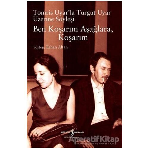 Ben Koşarım Aşağlara, Koşarım Tomris Uyar’la Turgut Uyar Üzerine Söyleşi