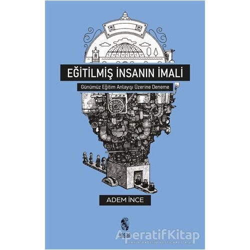 Eğitilmiş İnsanın İmali - Adem İnce - İnsan Yayınları