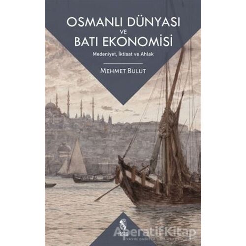 Osmanlı Dünyası ve Batı Ekonomisi - Mehmet Bulut - İnsan Yayınları