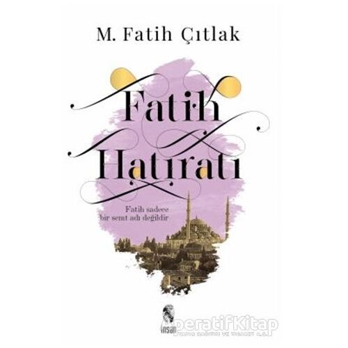 Fatih Hatıratı - M. Fatih Çıtlak - İnsan Yayınları